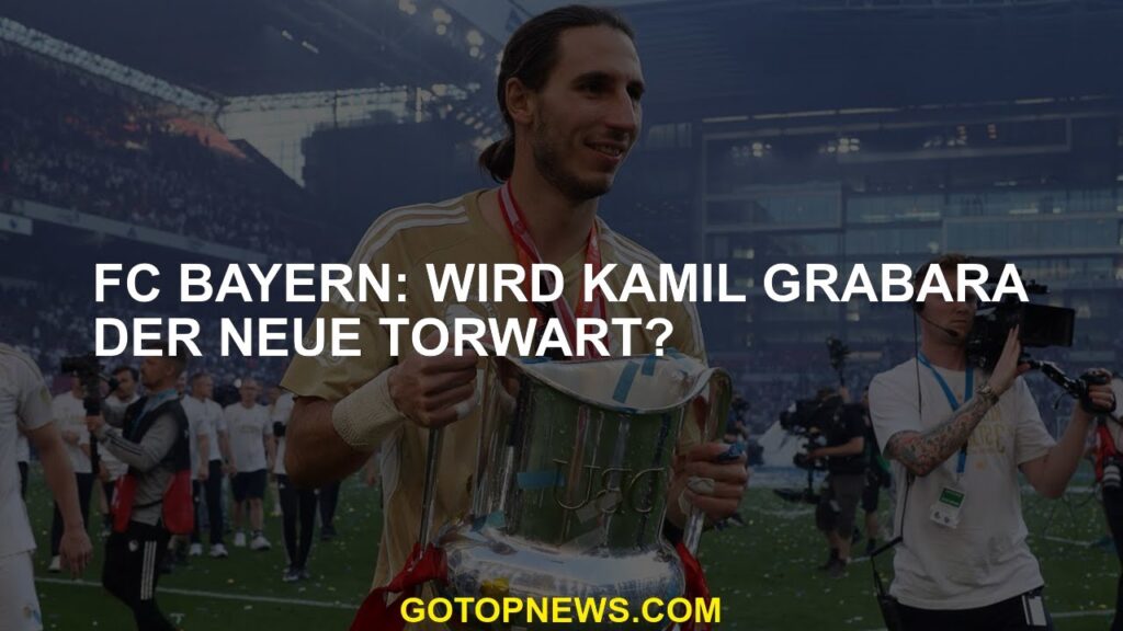 FC Bayern: Wird Kamil Grabara der neue Torwart?