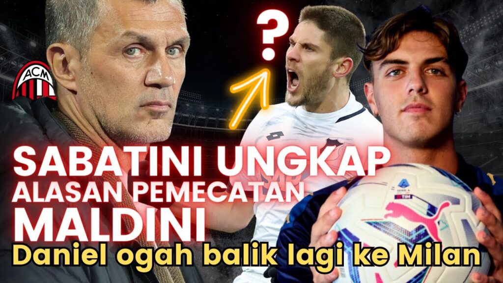 Sabatini Ungkap Alasan Pemecatan Maldini. Daniel Ogah Balik Ke Milan. Andrej Kramaric Merapat?