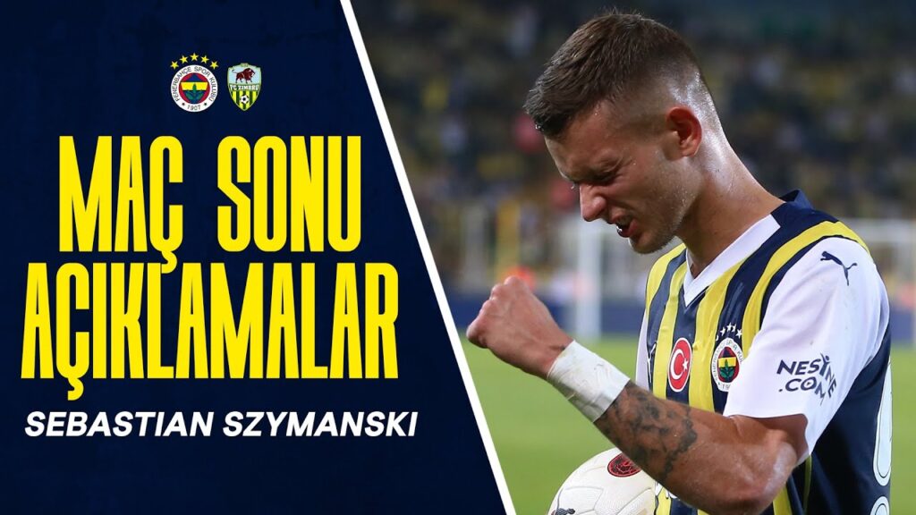 Maç Sonu Açıklamalar; Sebastian Szymanski Maç Sonu Açıklamalar; Sebastian Szymanski
