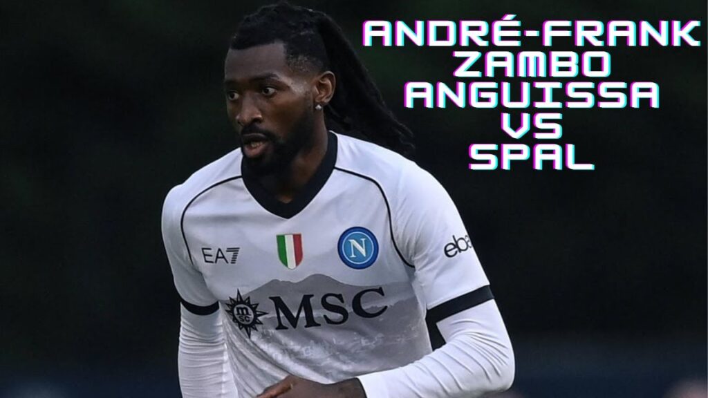 André-Frank Zambo Anguissa | Napoli - (vs SPAL) - [24/07/2023]