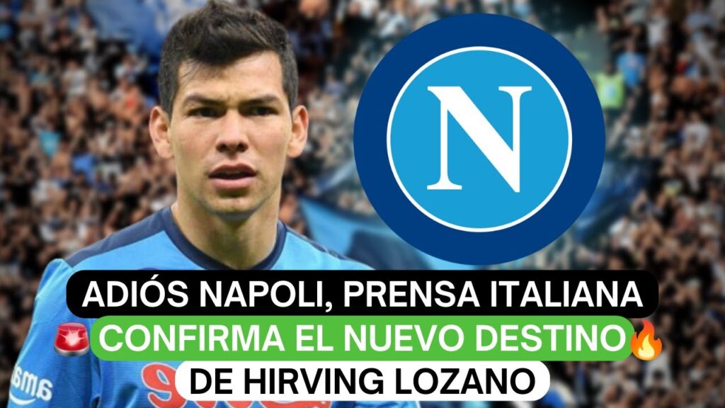 😲Adiós Napoli, prensa italiana confirma el nuevo destino de Hirving Lozano❗