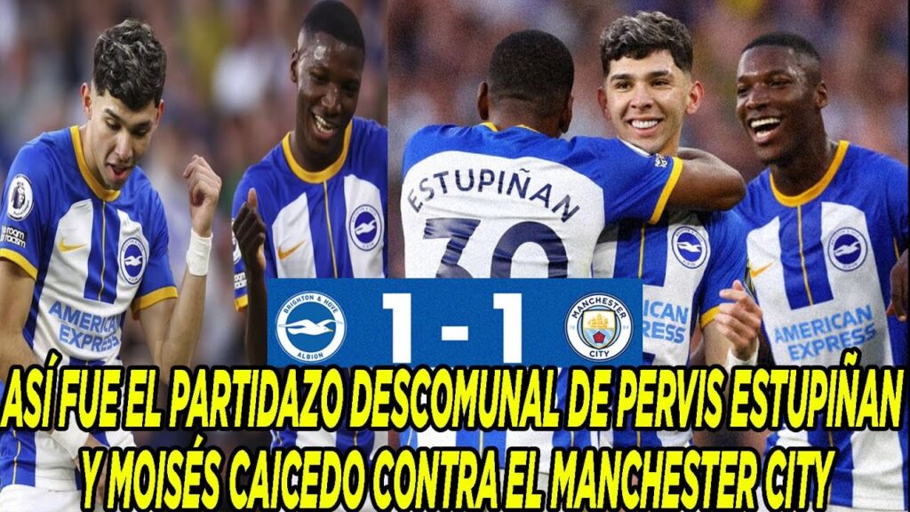 ASÍ FUE EL PARTIDAZO DESCOMUNAL DE PERVIS ESTUPIÑAN Y MOISÉS CAICEDO CONTRA EL MANCHESTER CITY