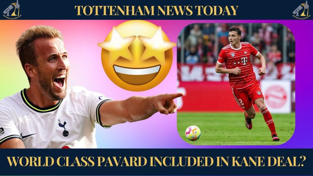 WORLD CLASS Benjamin PAVARD To Be Included in Harry Kane Deal | Joe Lewis Update | Tottenham News