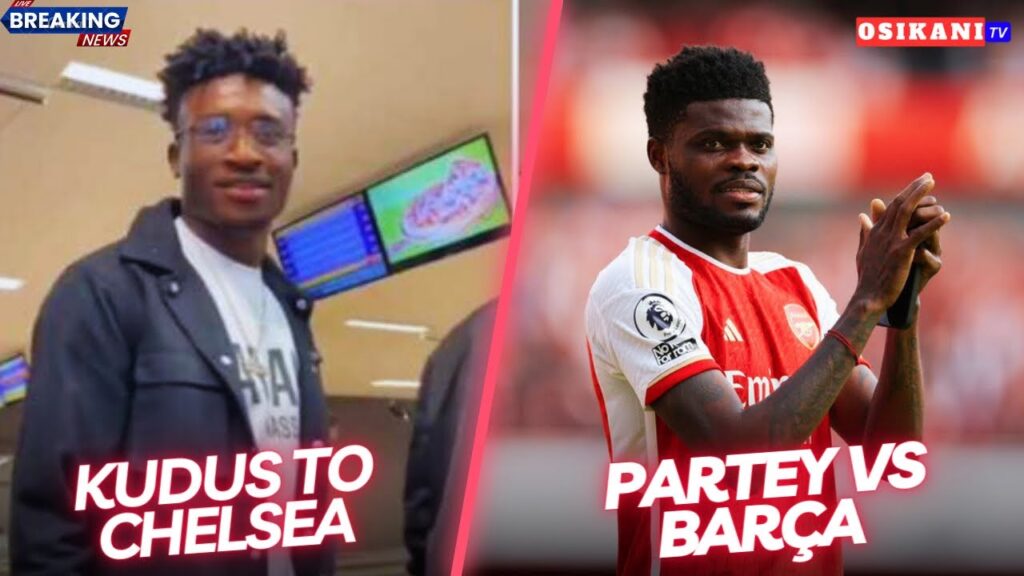 LATEST ON KUDUS TO CHELSEA…THOMAS PARTEY VS BARCELONA…OSMAN BUKARI SCORES + BLACK STARS PLAYERS NEWS