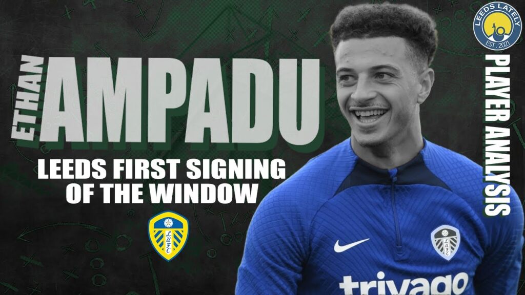 £7M AMPADU SIGNS for LEEDS! Player Analysis!