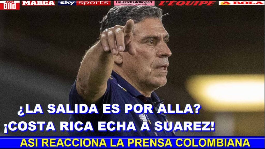 ASI REACCIONA PRENSA COLOMBIANA a DESTITUCION de LUIS FERNANDO SUAREZ a SELECCION DE COSTA RICA