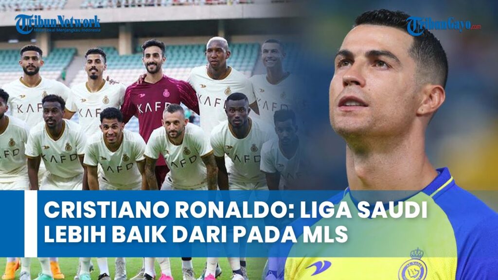 Cristiano Ronaldo Liga Saudi Lebih Baik daripada MLS