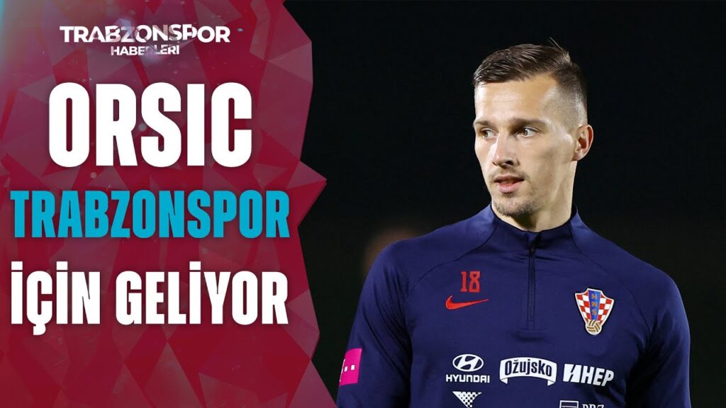 Orsic Trabzonspor İçin Geliyor! Hırvat Futbolcunun Bu Akşam 23.40'ta İstanbul'a Gelmesi Bekleniyor