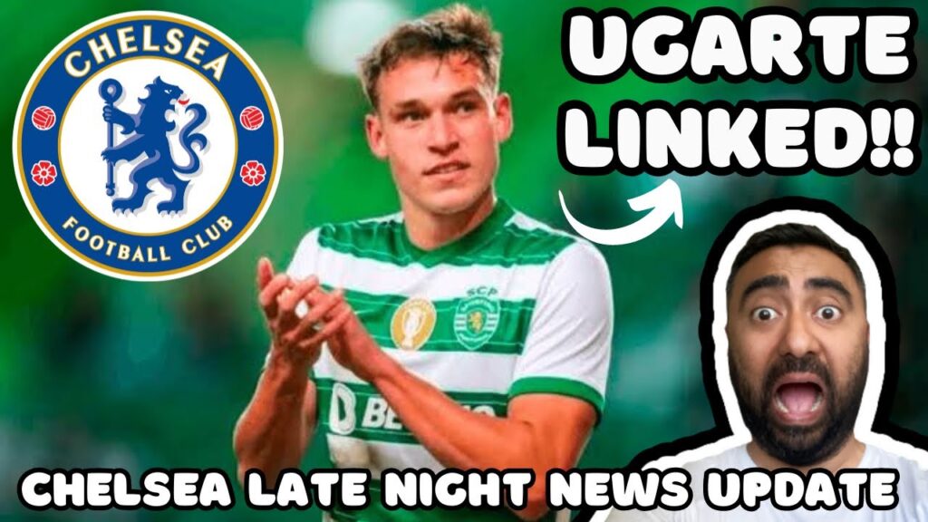 CHELSEA LATE NIGHT LATEST NEWS: Manuel Ugarte To Chelsea? GUARD OF HONOUR For Manchester City 🤦‍♂️