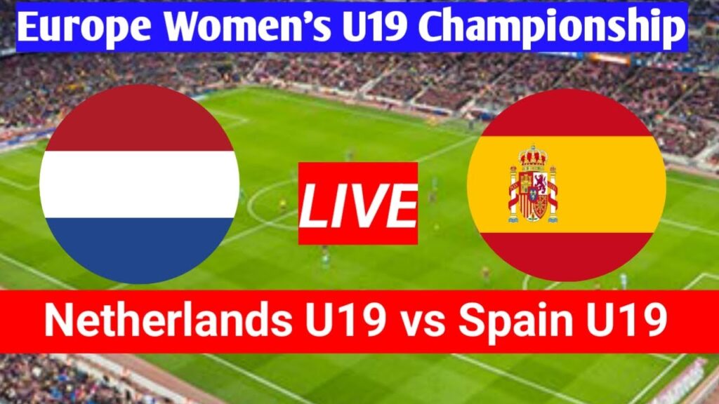 Netherlands U19 Women vs Spain U19 Women Match Live | UEFA U19 Women's Championships Match 2023
