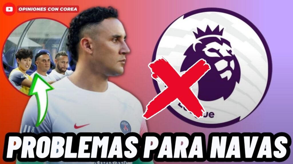 LA PREMIER LEAGUE LE CIERRA LAS PUERTAS A KEYLOR NAVAS Y ESTE SERÍA SU FUTURO EN EUROPA😰