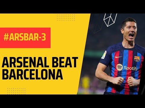 Arsenal VS Barcelona 5-3  | Arsenal Vs Barcelona Highlights 2023
