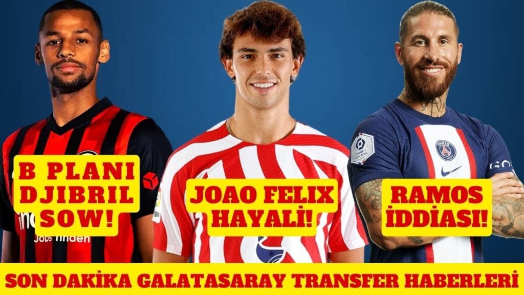 SON DAKİKA GALATASARAY TRANSFER HABERLERİ | JOAO FELIX, SERGIO RAMOS, DJIBRIL SOW SON DAKİKA GALATASARAY TRANSFER HABERLERİ | JOAO FELIX, SERGIO RAMOS, DJIBRIL SOW