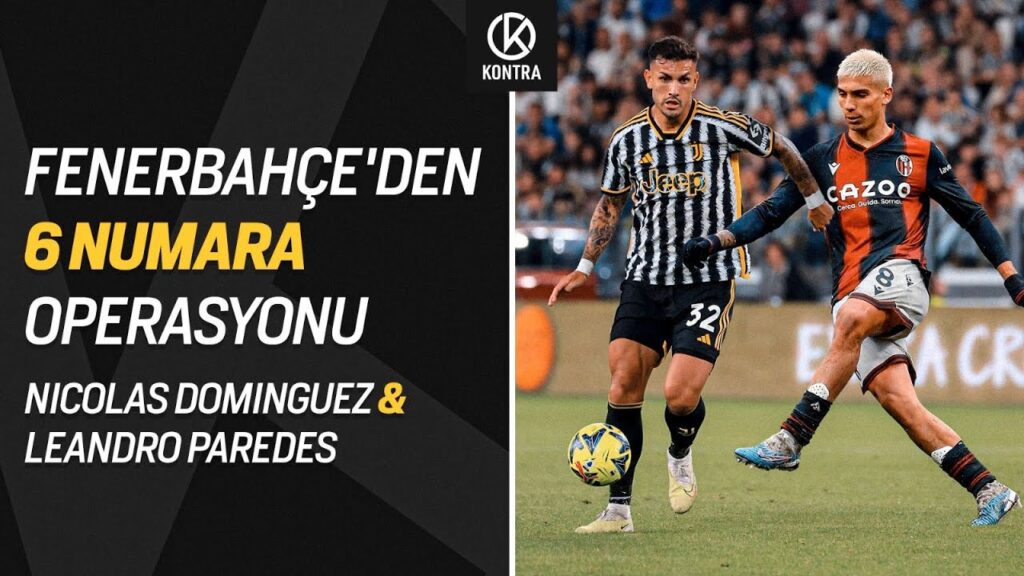 Fenerbahçe'de 6 Numara Operasyonu! Nıcolas Dominguez & Leandro Paredes