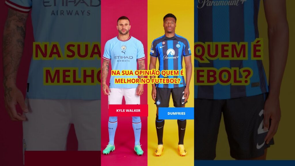 KYLE WALKER VS DUMFRIES NA SUA OPINIÃO QUEM É MELHOR NO FUTEBOL?