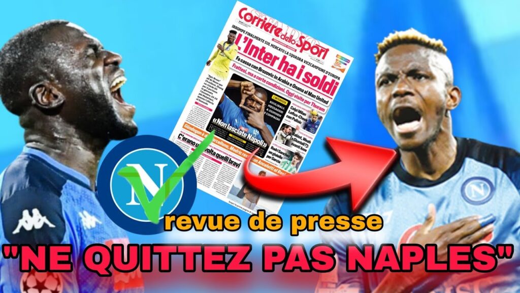 kalidou koulibaly déconseille osimhen de quitter Naples ( revue de presse du 27 juin 2023..)
