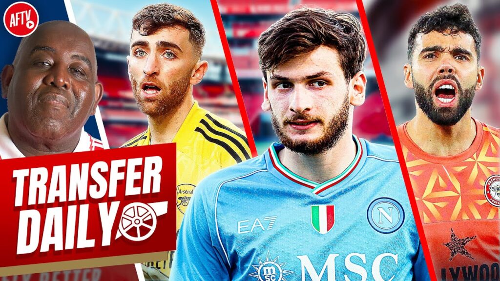 Arsenal Plotting Kvaratskhelia Move, Raya Wanted & Matt Turner Forest Exit! | Transfer Daily