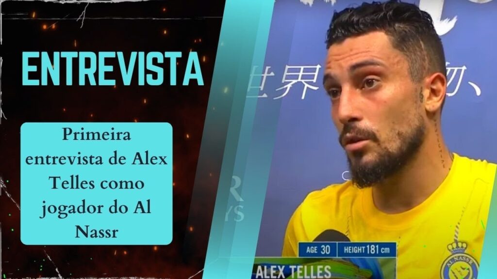 Primeira entrevista de Alex telles como jogador do Al Nassr