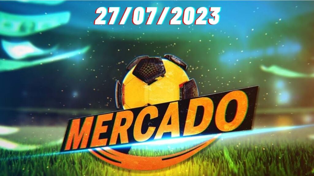 🔴 MERCADO CMTV 27 JULHO 2023 ⚽
