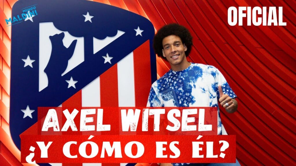 WITSEL AL ATLÉTICO, OFICIAL ¿CÓMO ES? LE VEMOS, LE ANALIZAMOS Y COMPARAMOS CON KOKE Y KONDOGBIA