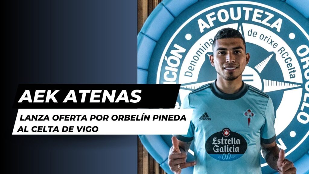AEK ATENAS LANZA OFERTA POR ORBELÍN PINEDA AL CELTA DE VIGO