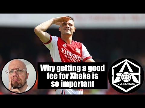 Why getting a good fee for Granit Xhaka is so important