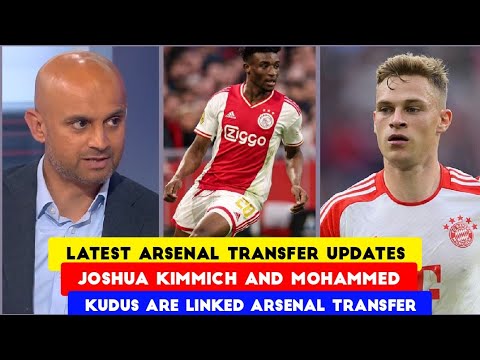 latest arsenal transfer news: Joshua Kimmich And Mohammed Kudus linked to gunners transfer