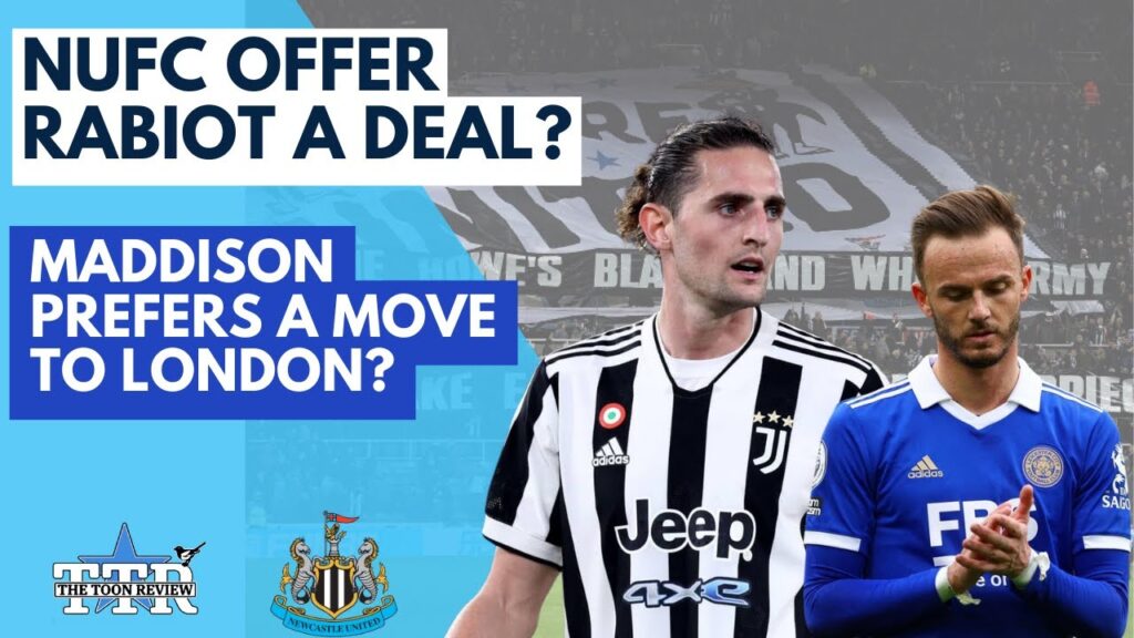 NUFC OFFER RABIOT A DEAL? | MADDISON PREFERS LONDON? | NUFC NEWS