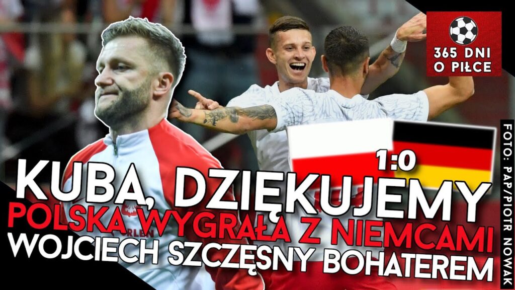 POLSKA 1-0 NIEMCY | Błaszczykowski pożegnał się z kadrą | Szczęsny bohaterem, Jakub Kiwior z golem