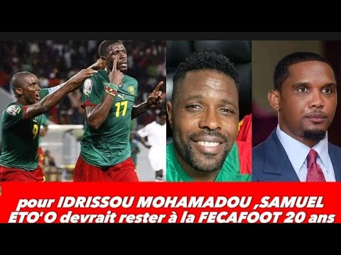Idrissou Mohamadou " Samuel Eto'o doit rester 20 ans à la FECAFOOT " ; Njalla Quan dit que ...