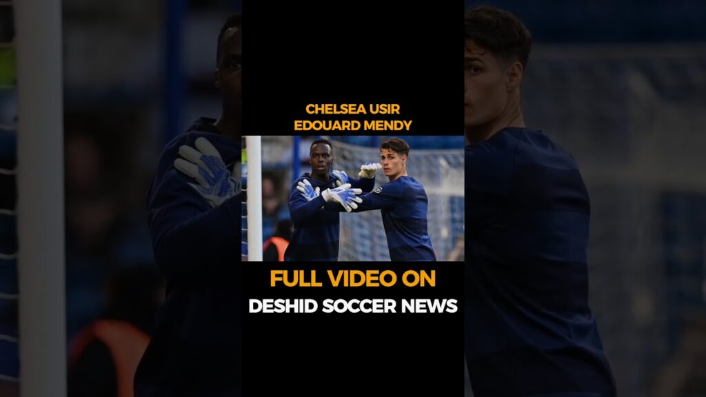 Chelsea Usir Edouard Mendy