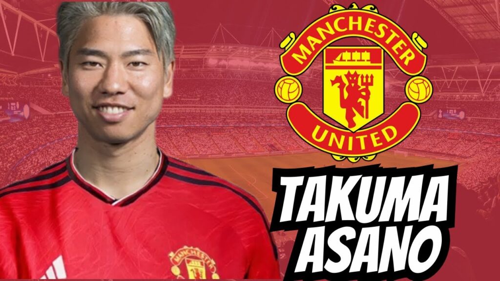 TAKUMA ASANO  ● Welcome to Manchester United ❤️❤️