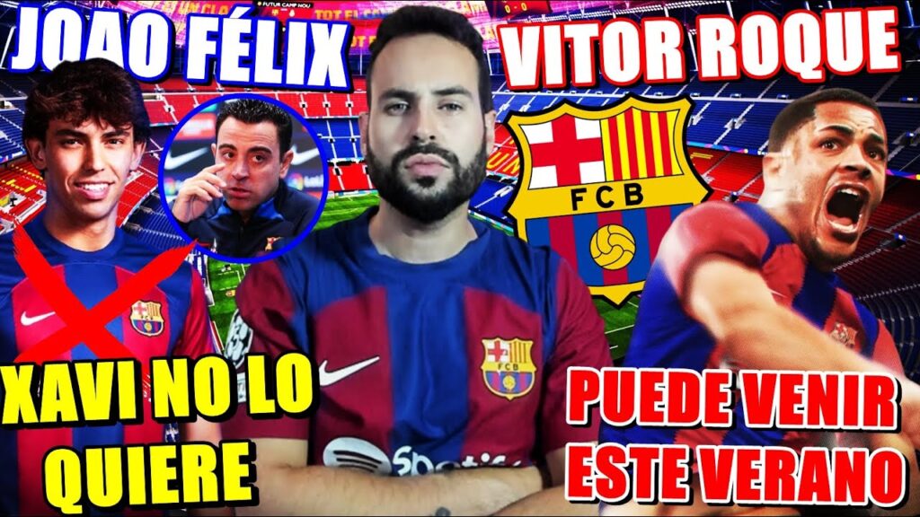 🚨¡XAVI NO QUIERE a JOAO FÉLIX! Su FICHAJE más DIFÍCIL - VITOR ROQUE PODRÍA LLEGAR ESTE VERANO