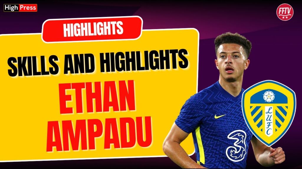 Ethan Ampadu | Skills an Highlights | Leeds United Transfer News