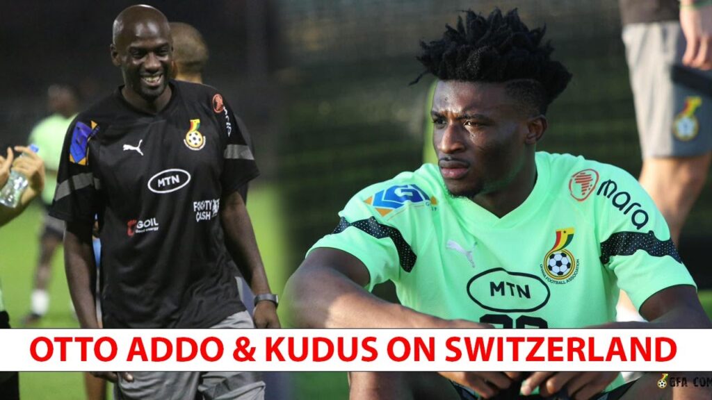 LATEST!! OTTO ADDO & KUDU MOHAMMED SPEAKS AHEAD OF FRIENDLY VS SWITZERLAND.