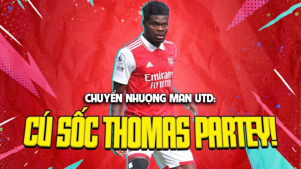 TRỰC TIẾP | CHUYỂN NHƯỢNG MAN UTD: CÚ SỐC THOMAS PARTEY!