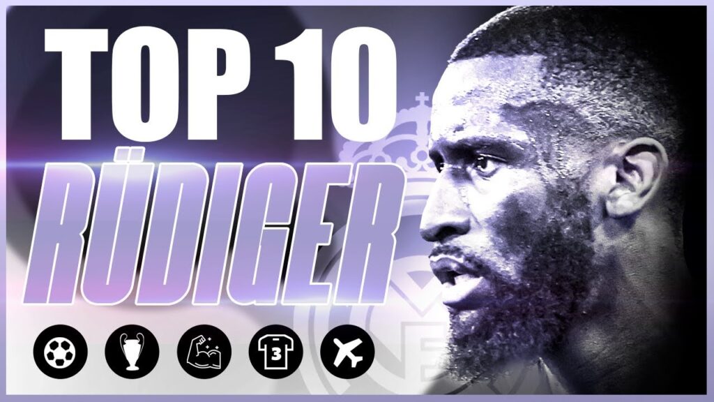 10 things you should know about Antonio Rüdiger | New Real Madrid player