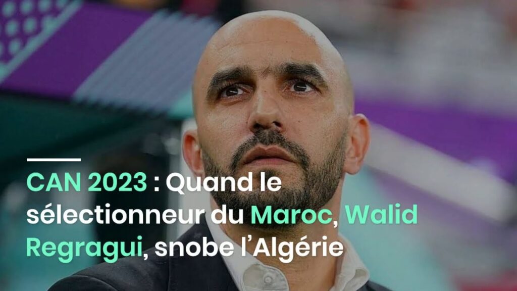 CAN 2023 : Quand le sélectionneur du Maroc, Walid Regragui, snobe l’Algérie