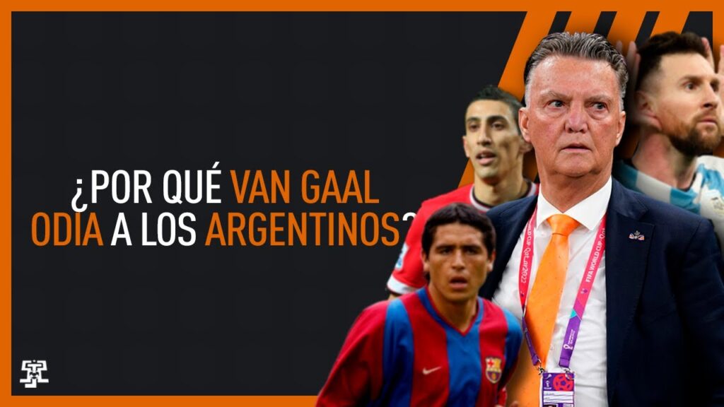 ¿Por qué Van Gaal odia a los argentinos?