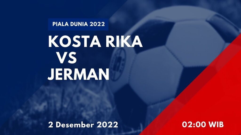 Prediksi Kosta Rika vs Jerman - Piala Dunia 2022