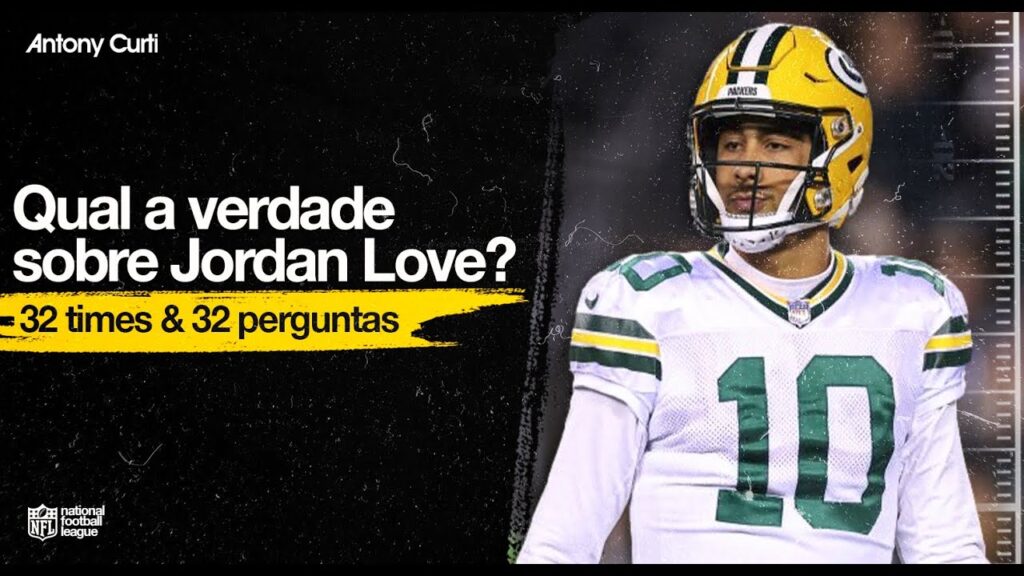 32 x 32: Qual a verdade sobre Jordan Love?