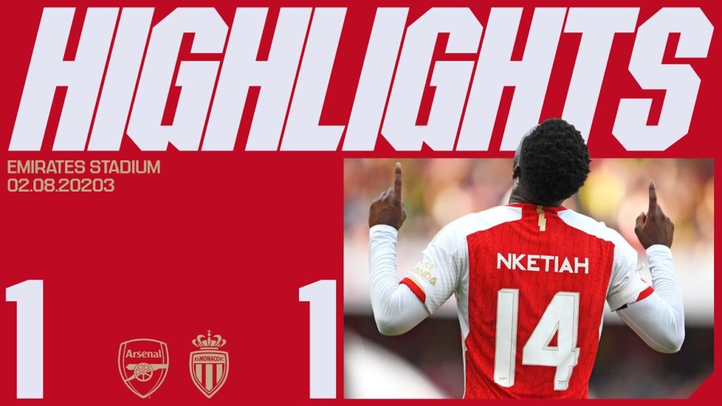 HIGHLIGHTS | Arsenal vs AS Monaco (1-1) | Emirates Cup | Nketiah HIGHLIGHTS | Arsenal vs AS Monaco (1-1) | Emirates Cup | Nketiah