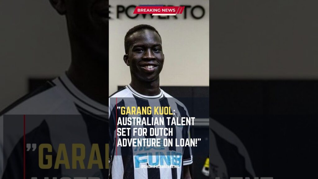 Garang Kuol: Australian Talent Set for Dutch Adventure on Loan! #ShortsFootballNews #FootballUpdates