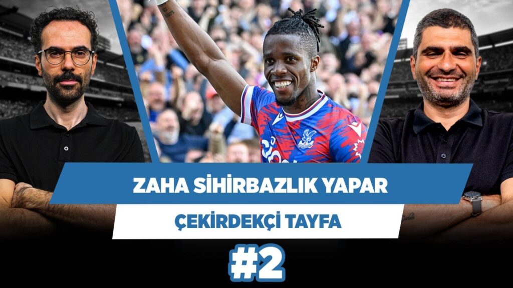 Szymanski dar alanda etkili, Zaha tam bir sihirbaz | Serkan A. & Ilgaz Ç. | Çekirdekçi Tayfa #2