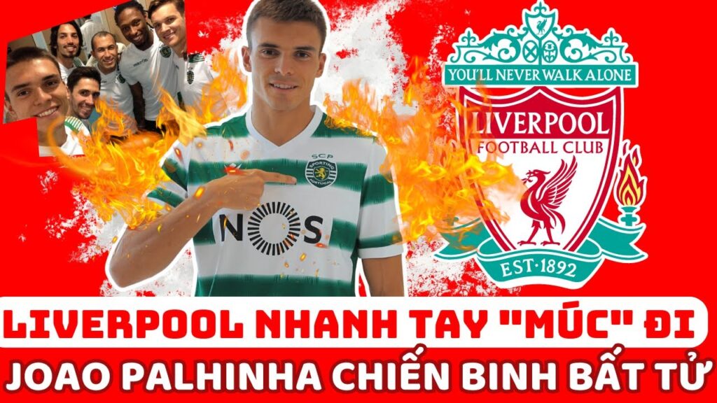LIVERPOOL NHANH TAY "MÚC" ĐI, JOAO PALHINHA CHIẾN BINH BẤT TỬ.