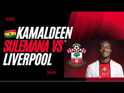 🇬🇭 KAMALDEEN SULEMANA SOUTHAMPTON VS LIVERPOOL