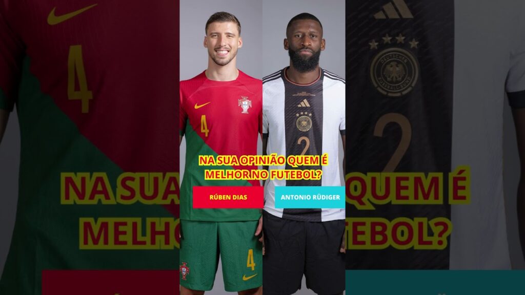 RÚBEN DIAS VS ANTONIO RÜDIGER NA SUA OPINIÃO QUEM É MELHOR NO FUTEBOL?