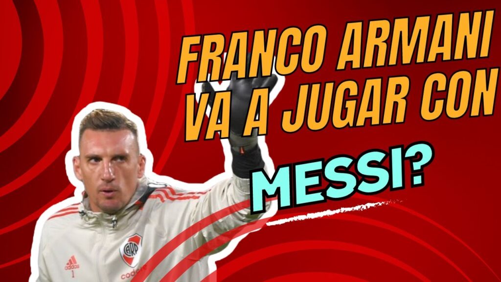 NOTICIAS RIVER PLATE HOY | FRANCO ARMANI SE VA INTER DE MIAMI A JUGAR CON MESSI?