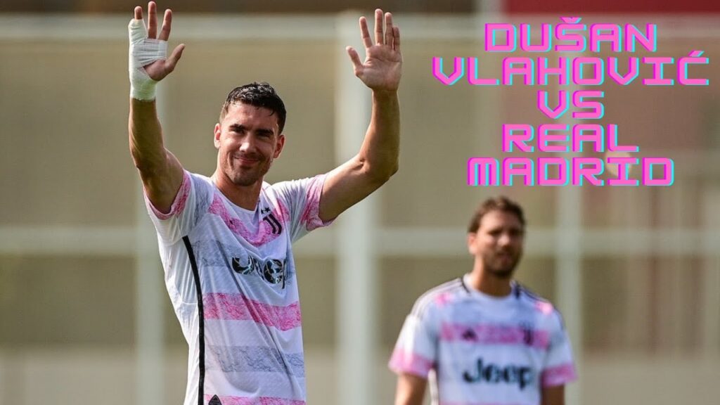 Dušan Vlahović | Juventus - (vs Real Madrid) - [02/08/2023]