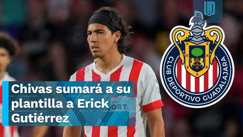💣 ¡Fichaje bomba! 🔥 Chivas sumará a su plantilla a Erick Gutiérrez; ya hay un acuerdo con el PSV